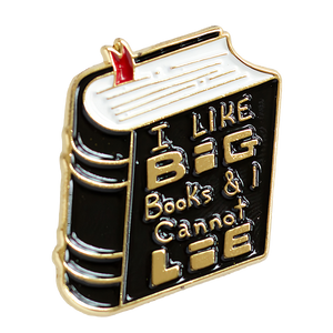 A funny enamel pin of a thick book with the quote, "I Like Big Books and I Cannot Lie".