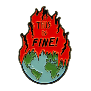 A funny meme enamel pin of the earth on fire with the quote, "This is Fine!"