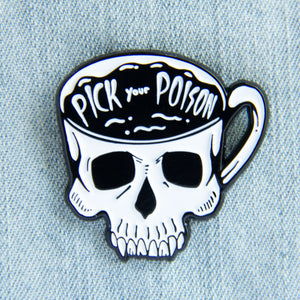 A cool enamel pin of a skull shaped coffee cup with the quote, "Pick Your Poison". 